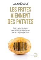 Les frites viennent des patates, Dans les coulisses de notre alimentation et de l'agro-industrie