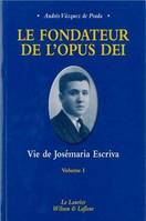 I, Seigneur, que je voie !, Le fondateur de l'Opus Dei tome1 Seigneur, que je voie, Seigneur, que je voie !