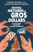 Petites histoires de gros dollars - Les Origines de notre univers financier