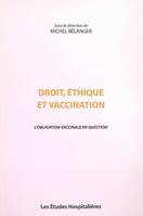 Droit, ethique et vaccination, l'obligation vaccinale en question