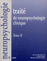 Traité de neuropsychologie clinique., [Tome II], Traité de neuropsychologie, Tome 2