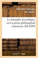 Le triomphe hermétique, ou La pierre philosophale victorieuse (Éd.1699)