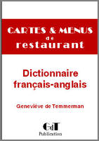 Dictionnaire gastronomique : Cartes et menus de restaurant (français-anglais), Big Gastronomic Dictionary French-English. A reference for chefs and caterers to translate French restaurant menus into English