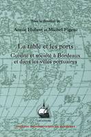 La table et les ports, Cuisine et société à Bordeaux et dans les villes portuaires. Colloque international organisé par l'université de Bordeaux III et le CNRS, 4 et 5 oct. 2004