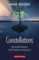 Constellations. Des mondes fictionnels dans l'imaginaire contemporain, Des mondes fictionnels dans l'imaginaire contemporain