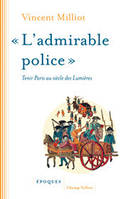 L'admirable police / tenir Paris au siècle des Lumières