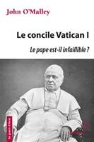 Le concile Vatican I, Le pape est-il infaillible ?