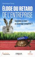 Eloge du retard de l'entreprise, Comment en faire un avantage compétitif ?