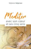 Méditer avec son coeur et ses cinq sens