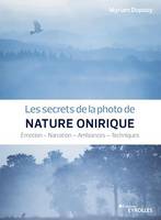 Les secrets de la photo de nature onirique, Emotion - Narration - Ambiances - Techniques