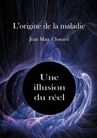 Une illusion du réel, L'origine de la maladie, Tome 2