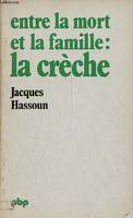 Entre la mort et la famille : la crèche - 2e édition revue et corrigée - Collection petite bibliothèque payot n°314.