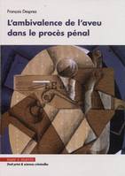 L'ambivalence de l'aveu dans le procès pénal