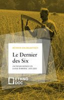 LE DERNIER DES SIX, Souvenirs de la vie d'un paysan comblé 1925-2002