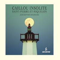 CAILLOU INSOLITE, SAINT-PIERRE-ET-MIQUELON