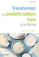 Transformer les produits laitiers frais à la ferme, 3e édition mise à jour