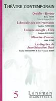 BEAUMARCHAIS THEATRE CONTEMPORAIN 5, Volume 5, Ordalie, Terreur, L'amicale des contrevenants, L'oiseau aveugle, Elles, Mémoire d'amour, La disgrâce de Jean-Sébastien Bach, Volume 5, Ordalie, Terreur, L'amicale des contrevenants, L'oiseau aveugle, Elles...