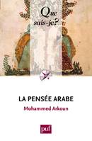 La pensée arabe, [du Coran à nos jours]