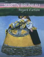 Martin Bruneau - regard d'artiste, regard d'artiste