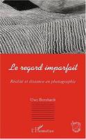 Le regard imparfait : Réalité et distance en photographie, Réalité et distance en photographie