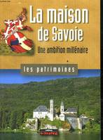 La maison de Savoie / une ambition millénaire, une ambition millénaire