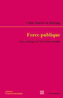 Force publique - une sociologie de l'institution policière