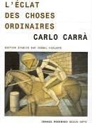 ECLAT DES CHOSES ORDINAIRES - CARLO CARRA (L'), ma vie, poèmes, causerie sur Giotto, Paolo Uccello constructeur