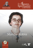 Les grandes figures de la spiritualité chrétienne, 32, Marthe Robin, 1902-1981