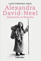 Alexandra David-Neel, Exploratrice et féministe