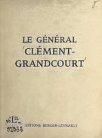Le général Clément-Grandcourt, Pensées et maximes posthumes. Éloge par le Colonel Lacassie. Essai de bibliographie