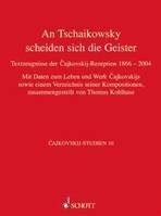 Vol. 10, An Tschaikowsky scheiden sich die Geister, Textzeugnisse der Cajkovskij-Rezeption von 1866 bis 2004. Vol. 10.