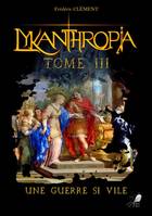 3, Lykanthropia Tome 3, Une Guerre si Vile