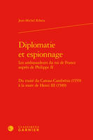 Diplomatie et espionnage, Les ambassadeurs du roi de france auprès de philippe ii