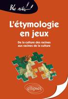 L'étymologie en jeux, De la culture des racines aux racines de la culture - 2e édition