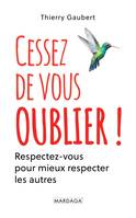 Cessez de vous oublier !, Respectez-vous pour mieux respecter les autres