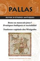 Pallas n°114, Bons ou mauvais jeux ? : pratiques ludiques et sociabilité / Toulouse capitale des Wisigoths