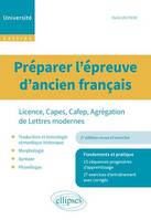 Préparer les épreuves d'ancien français., Fondements et pratique. Licence, Capes/Cafep, Agrégation de Lettres Modernes. 2e édition revue et enrichie