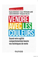 Vendre avec les couleurs, Quand votre agilité comportementale booste vos techniques de vente