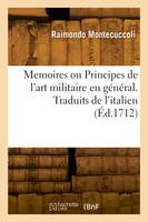 Memoires ou Principes de l'art militaire en général. Traduits de l'italien