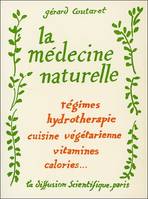 La médecine naturelle - Régimes - Hydrothérapie - Cuisine végétarienne - Vitamines - Calories...