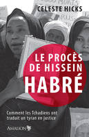 Le procès de Hissein Habré, Comment les Tchadiens ont traduit un tyran en justice