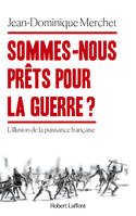 Sommes-nous prêts pour la guerre ? - L'illusion de la puissance française