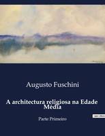 A architectura religiosa na Edade  Média, Parte Primeiro