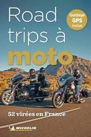 Guides Pratiques 52 road-trips à moto en France, 52 virées en France