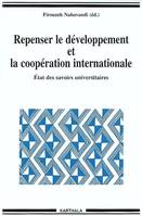 Repenser le développement et la coopération internationale - état des savoirs universitaires, état des savoirs universitaires