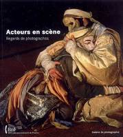 Acteurs en scène. Regards de photographes, regards de photographes