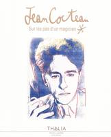 Jean Cocteau, sur les pas d'un magicien, sur les pas d'un magicien