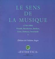 Le sens de la musique (1750-1900), Tome I - Vivaldi, Beethoven, Berlioz, Liszt, Debussy, Stravinski