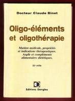 Oligo-éléments et oligothérapie - matière médicale, propriétés et indications thérapeutiques, argile et compléments alimentaires, matière médicale, propriétés et indications thérapeutiques, argile et compléments alimentaires diététiques