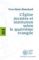 L'Eglise mystère et institution selon le quatrième évangile 